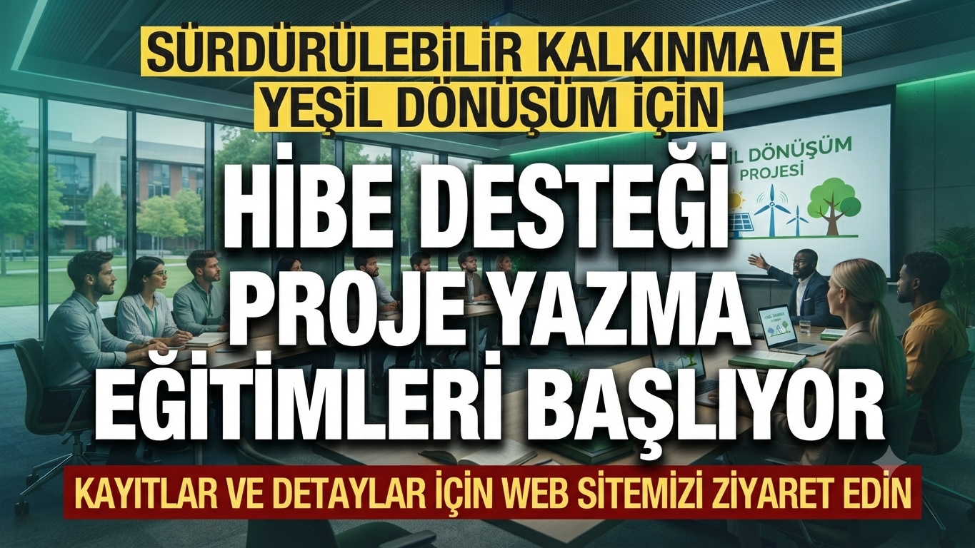 Sürdürülebilir Kalkınma ve Yeşil Dönüşüm İçin Hibe Desteği: Proje Yazma Eğitimleri Başlıyor