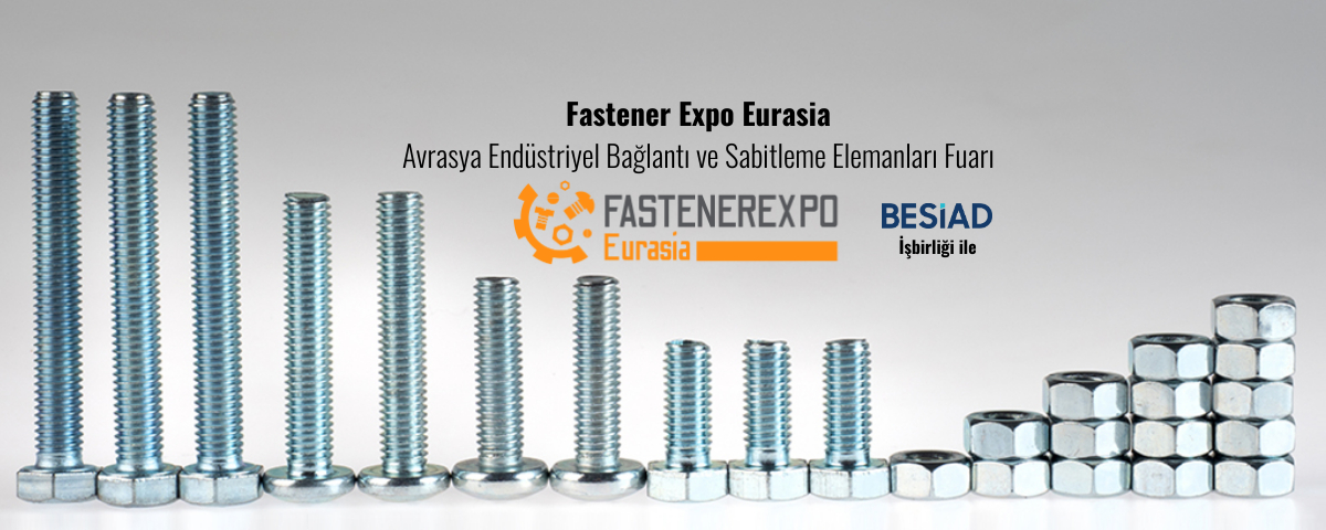 Fastener Expo Eurasia 2026 İstanbul'da başlıyor: Sanayiciler ve üreticiler yeni pazarlara açılacak