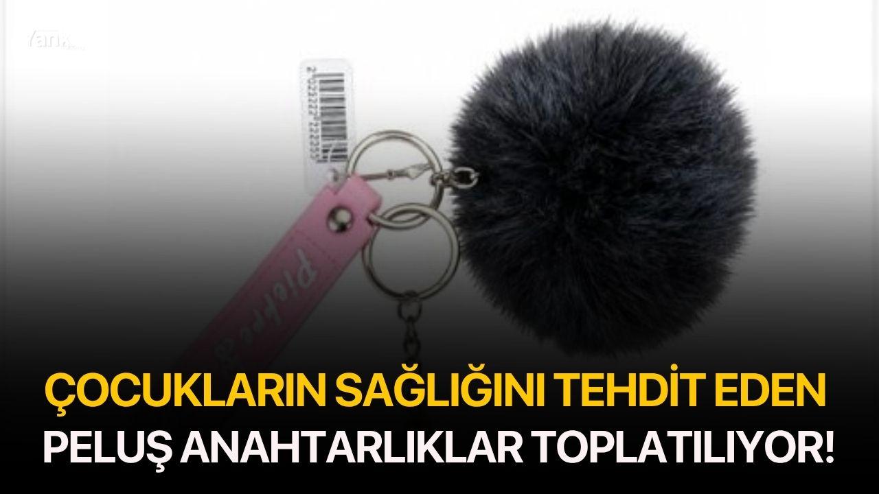 Peluş Anahtarlık Toplatılıyor: Yüksek Kimyasal Çıktı