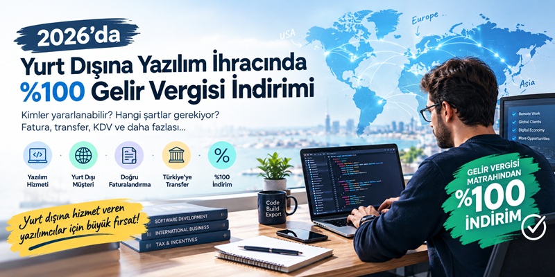 Yurt Dışına Hizmet Satan Şirketler Dikkat! 2026'da Kazancın %100'ü İçin Vergi İndirimi İmkanı